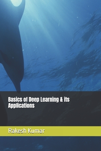 Basics of Deep Learning & its Applications