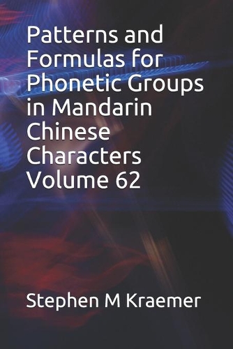 Patterns and Formulas for Phonetic Groups in Mandarin Chinese Characters Volume 62