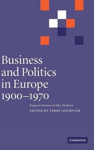 Business and Politics in Europe, 1900–1970: Essays in Honour of Alice Teichova