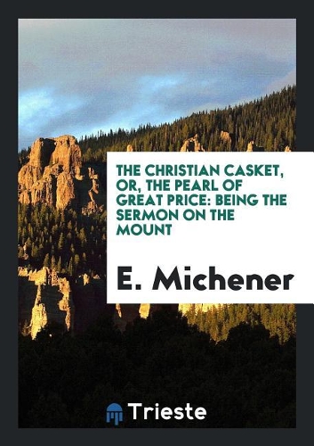The Christian Casket, Or, the Pearl of Great Price