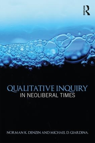 Qualitative Inquiry in Neoliberal Times: (International Congress of Qualitative Inquiry Series)