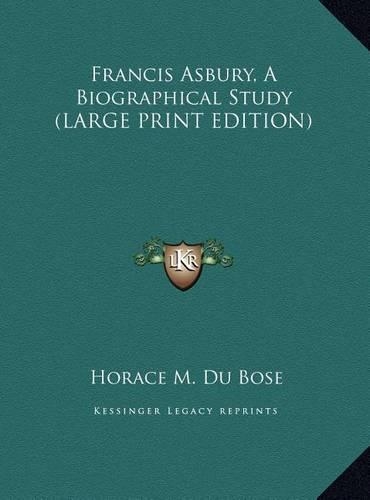 Francis Asbury, A Biographical Study (LARGE PRINT EDITION)