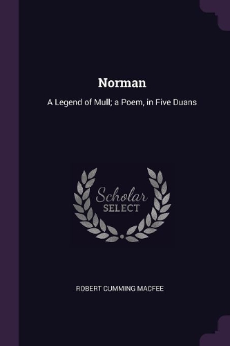 Norman: A Legend of Mull; a Poem, in Five Duans