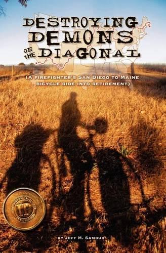 Destroying Demons on the Diagonal: A Firefighter's San Diego to Maine bicycle ride into retirement.