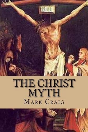 The Christ Myth: If Jesus did not exist, would Christianity survive?