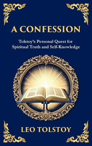 A Confession: A Journey Through Doubt, Faith, and the Search for Meaning (Deluxe Hardbound Edition)(104 Library of Alexandria)