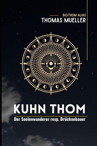 Kuhn Thom - Seelenwanderer und Brückenbauer