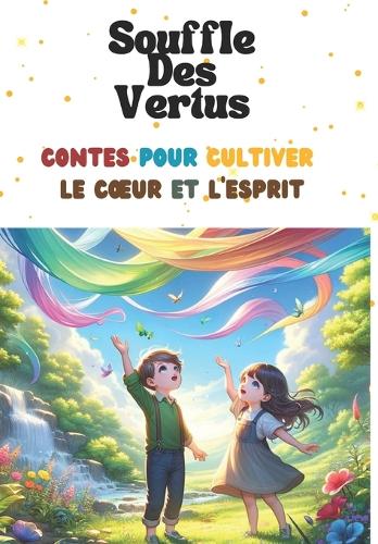 Souffle Des Vertus: Contes pour Cultiver le Coeur et l'Esprit(Le Royaume Des Contes)