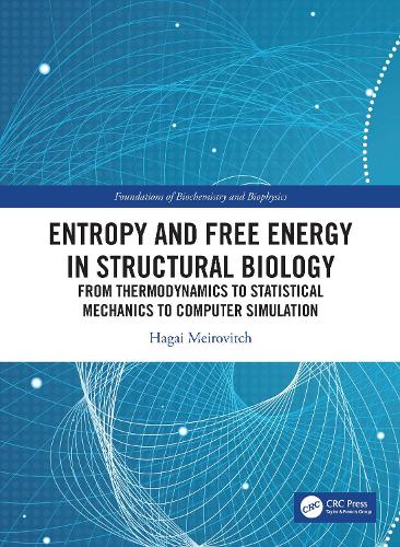 Entropy and Free Energy in Structural Biology: From Thermodynamics to Statistical Mechanics to Computer Simulation(Foundations of Biochemistry and Biophysics)