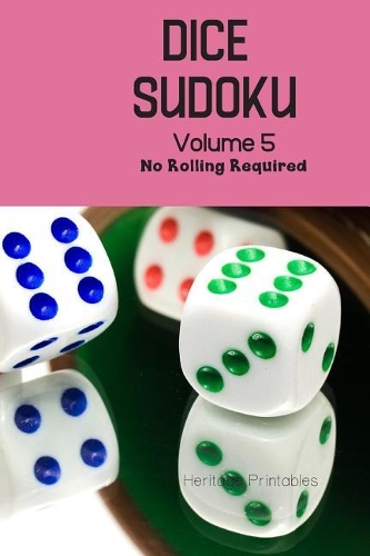 Dice Sudoku Volume 5: No Rolling Required