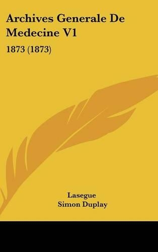 Archives Generale de Medecine V1: 1873 (1873)
