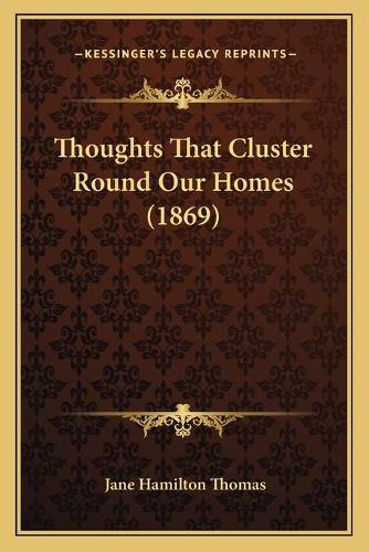 Thoughts That Cluster Round Our Homes (1869)