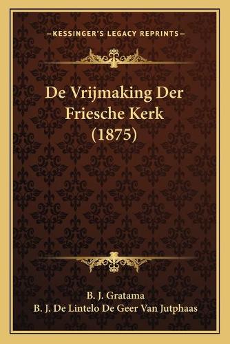 De Vrijmaking Der Friesche Kerk (1875)