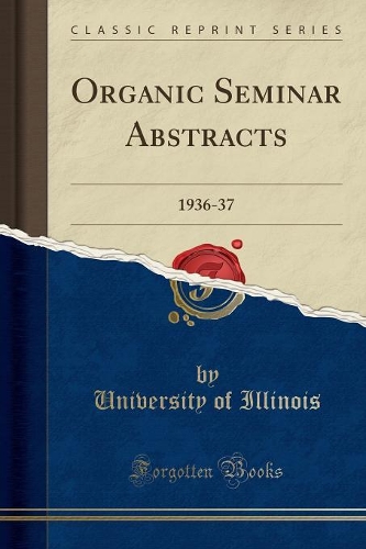 Organic Seminar Abstracts: 1936-37 (Classic Reprint)