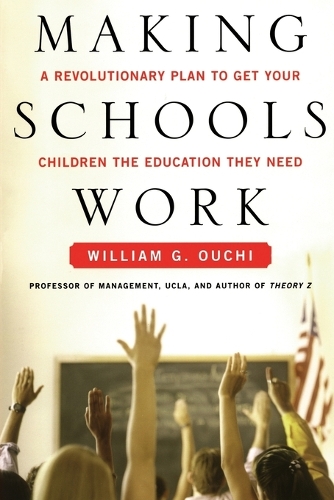Making Schools Work: A Revolutionary Plan to Get Your Children the Education They Need