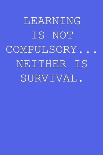 Learning is not compulsory... neither is survival.: Blank lined journal notepad for kids, boys, girls, students, teachers and for work; Great gift.