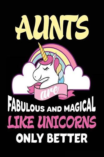 Aunts are Fabulous and Magical Like Unicorns Only Better: Best Aunt Ever Unicorn Gift Journal