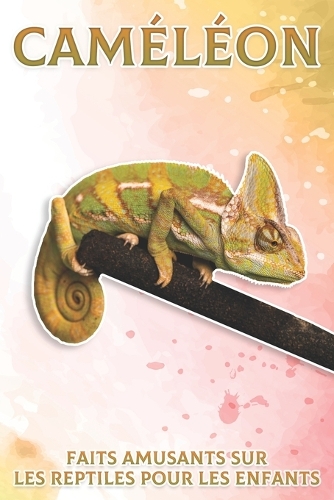 Caméléon: Faits amusants sur les reptiles pour les enfants #7(Faits Amusants Sur les Reptiles Pour les Enfants)