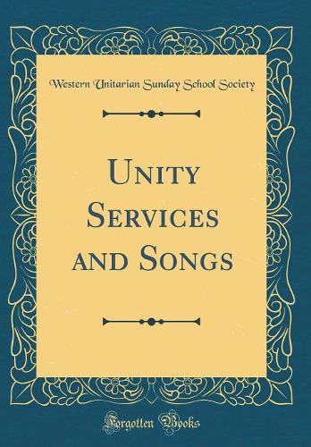 Unity Services and Songs (Classic Reprint)