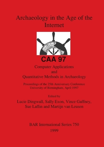 Archaeology in the Age of the Internet - CAA 97 - Computer Applications and Quantitative Methods in Archaeology