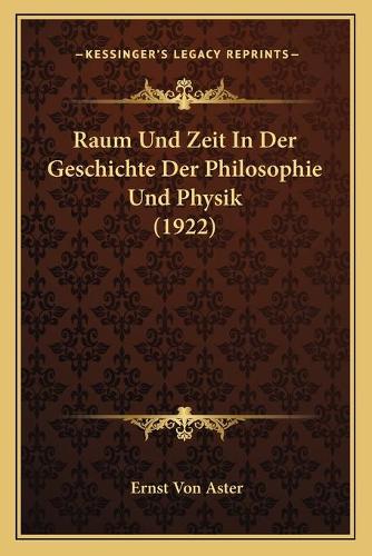 Raum Und Zeit In Der Geschichte Der Philosophie Und Physik (1922)