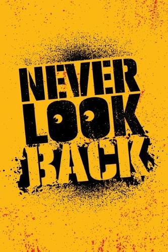Never Look Back - (Typography Creative Motivation Quote): Lovely Lined Designed Notebook/Journal Book to Write in, (6" x 9"), 100 Pages, (Gift For Friends, Relatives, Men, Women & Kids ) - Inspirational & M