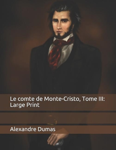 Le Comte de Monte-Cristo, Tome III: Large Print