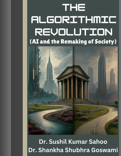 The Algorithmic Revolution: (AI and the Remaking of Society)
