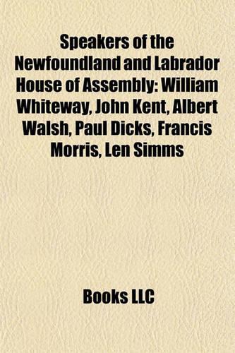 Speakers of the Newfoundland and Labrador House of Assembly: William Whiteway, John Kent, Albert Walsh, Paul Dicks, Francis Morris, Len SIMMs