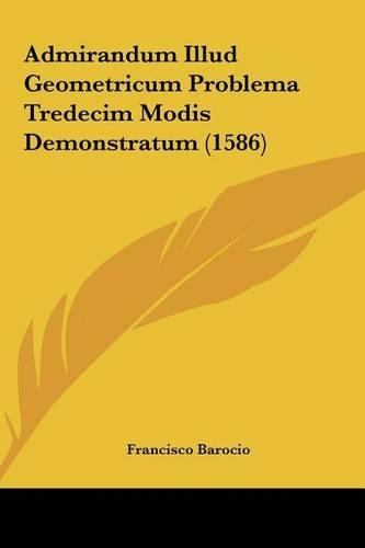 Admirandum Illud Geometricum Problema Tredecim Modis Demonstratum (1586)