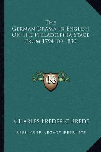 The German Drama In English On The Philadelphia Stage From 1794 To 1830