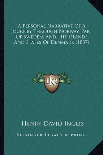 A Personal Narrative Of A Journey Through Norway, Part Of Sweden, And The Islands And States Of Denmark (1837)