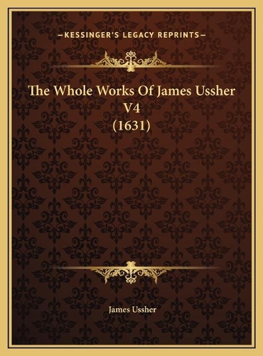 The Whole Works Of James Ussher V4 (1631)
