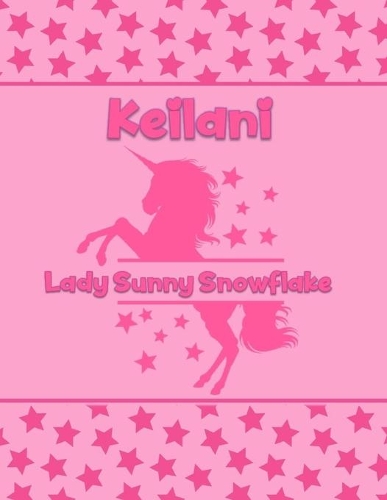 Keilani Lady Sunny Snowflake: Personalized Draw & Write Book with Her Unicorn Name - Word/Vocabulary List Included for Story Writing