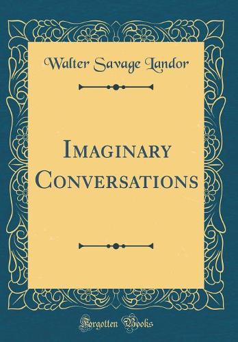 Imaginary Conversations (Classic Reprint)