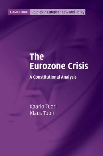 The Eurozone Crisis: A Constitutional Analysis(Cambridge Studies in European Law and Policy)