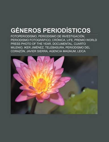 Generos Periodisticos: Fotoperiodismo, Periodismo de Investigacion, Periodismo Fotografico, Cronica, Life, Premio World Press Photo of the Year