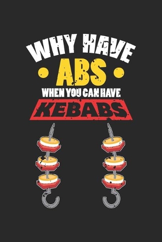 Why Have Abs When You Can Have Kebabs: Lustige Dönernahrung Liebhaber Six Pack Workout Notizbuch liniert DIN A5 - 120 Seiten für Notizen, Zeichnungen, Formeln - Organizer Schreibheft Plan
