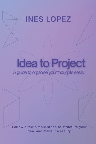 Idea to Project: A guide to organise your thoughts easily