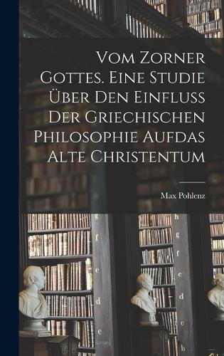 Vom Zorner Gottes. Eine Studie über den Einfluß der griechischen Philosophie aufdas alte Christentum