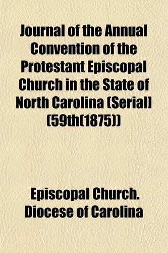 Journal of the Annual Convention of the Protestant Episcopal Church in the State of North Carolina (Serial] (59th(1875))