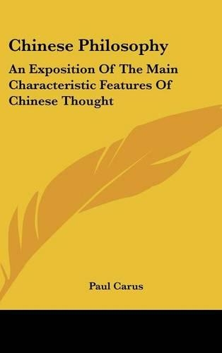 Chinese Philosophy: An Exposition of the Main Characteristic Features of Chinese Thought