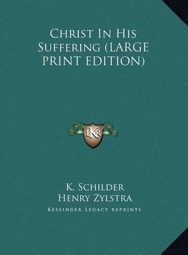 Christ In His Suffering (LARGE PRINT EDITION)