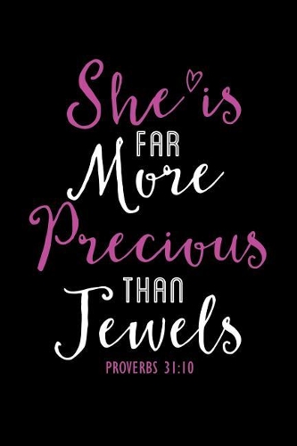 She Is Far More Precious Than Jewels Proverbs 31