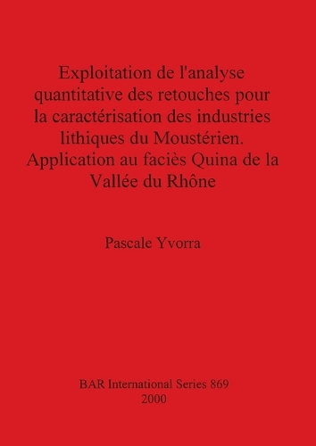 Exploitation De L'analyse Quantitative Des Retouches Pour La Caracterisation Des Industries Lithique Du Moosterien: Application au faciès Quina de la Vallée du Rhône