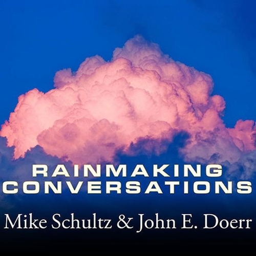 Rainmaking Conversations: Influence, Persuade, and Sell in Any Situation