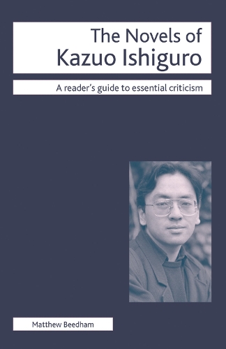 The Novels of Kazuo Ishiguro: (Readers' Guides to Essential Criticism)