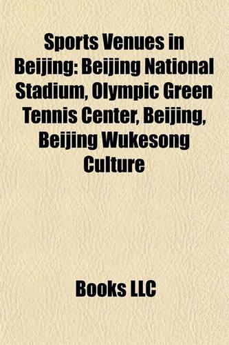 Sports Venues in Beijing: Beijing National Stadium, Olympic Green Tennis Center, Beijing, Beijing Wukesong Culture
