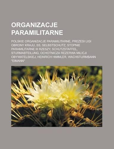 Organizacje Paramilitarne: Polskie Organizacje Paramilitarne, Prezesi Ligi Obrony Kraju, SS, Selbstschutz, Stopnie Paramilitarne III Rzeszy, Schutzstaffel, Sturmabteilung, Och