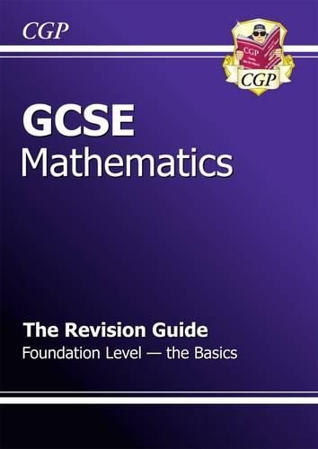 GCSE Maths Revision Guide - Foundation The Basics (A*-G Resits)